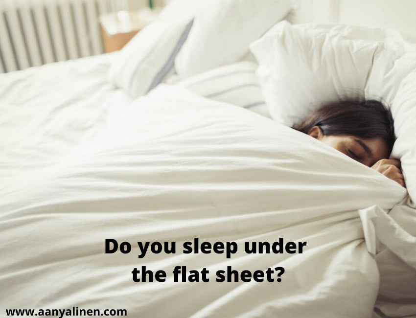 Do you sleep under the flat sheet